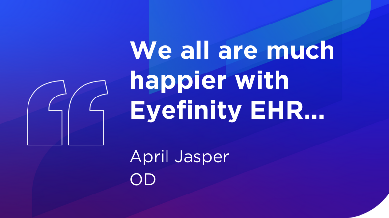 We all are much happier with Eyefinity EHR, Dr. April Jasper
